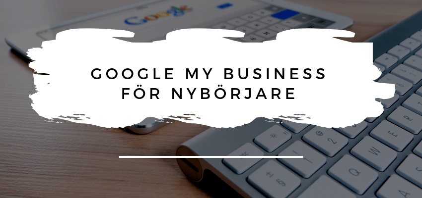 Kom igång med Google My Business: En praktisk guide