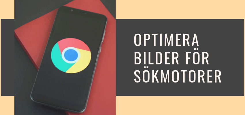 Optimera bilder för sökmotorer – så förbättrar vi fart, tillgänglighet och synlighet