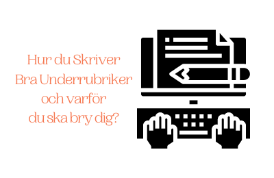 Skriva bra underrubriker: så gör vi texten tydligare och lättare att läsa